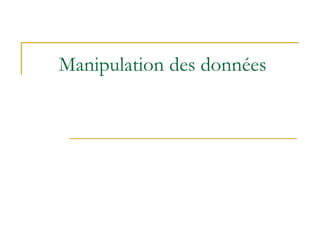 Manipulation des données
 