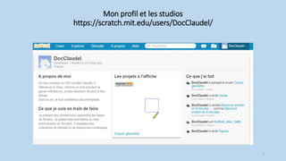 Mon profil et les studios
https://scratch.mit.edu/users/DocClaudel/
5
 