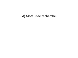 d) Moteur de recherche 
 