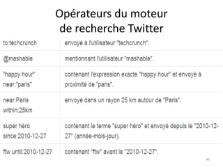 Opérateurs du moteur 
de recherche Twitter 
40 
 
