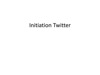 Initiation Twitter 
 