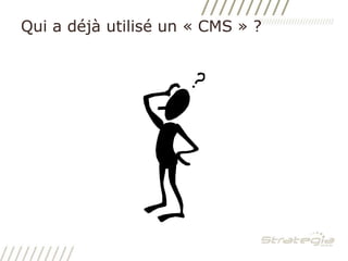 Qui a déjà utilisé un « CMS » ?