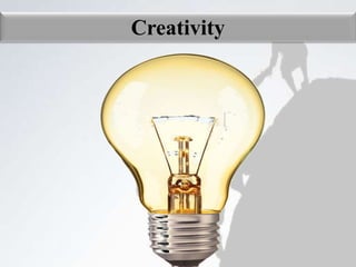 Creativity
 