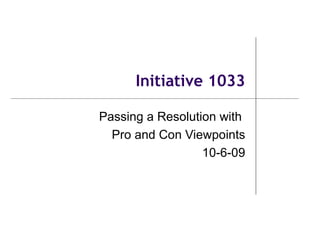 Initiative 1033 Passing a Resolution with  Pro and Con Viewpoints 10-6-09 