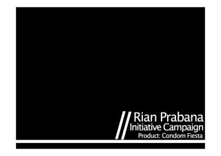 Rian Prabana
Initiative Campaign
  Product: Condom Fiesta
 