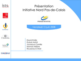 Présentation Initiative Nord Pas-de-Calais David Emilie Dubois Astrid Jouneaux Camille Montois Hélène Rousseaux Chloé 