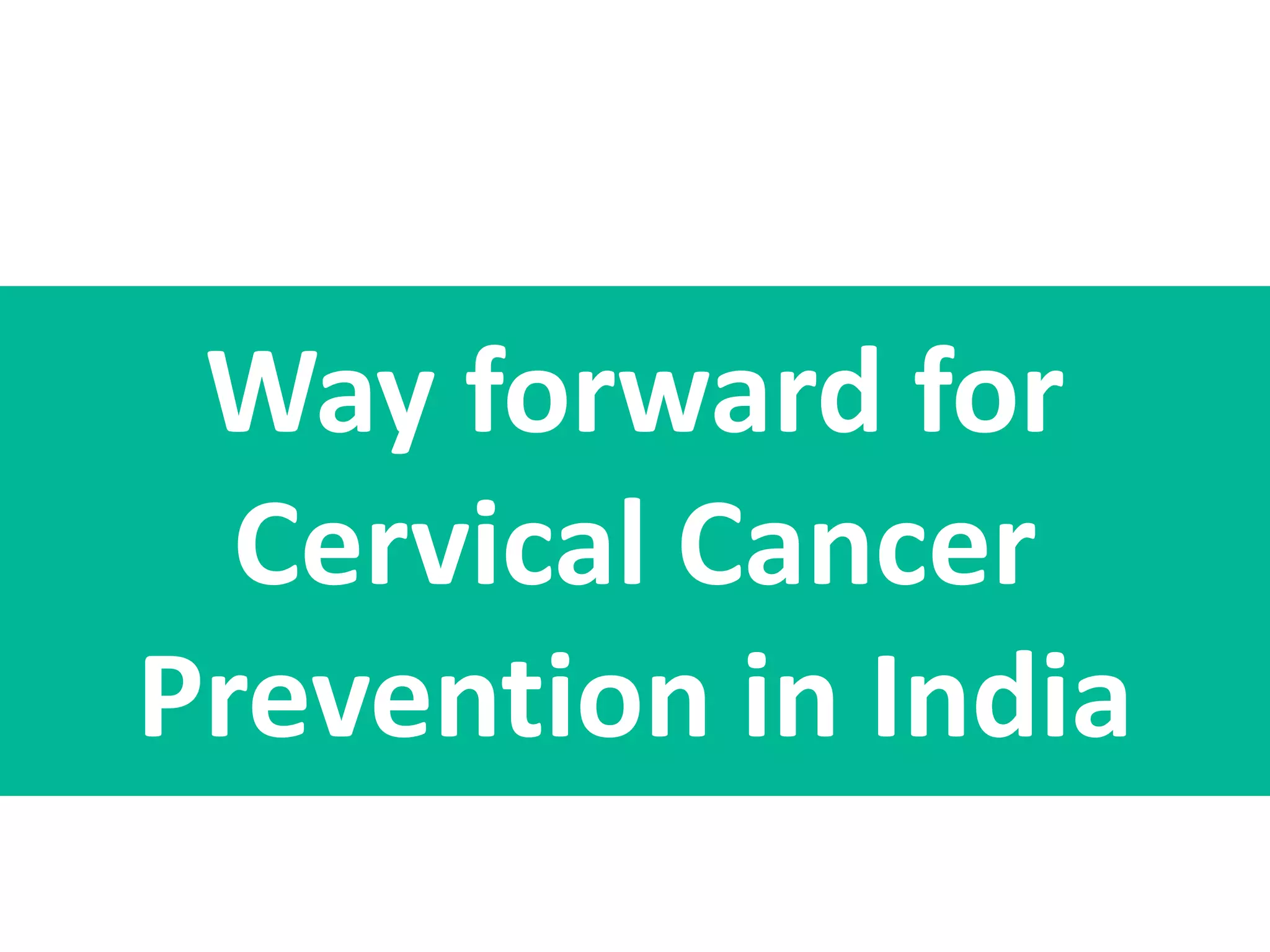 Initiatives of elimination of Cervical cancer in India so far ...