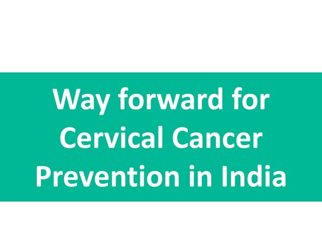Initiatives of elimination of Cervical cancer in India so far ...