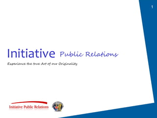1




Initiative Public Relations
Experience the true Art of our Originality
 