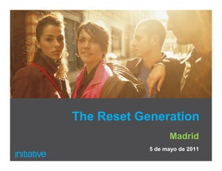 The Reset Generation
                  Madrid
            5 de mayo de 2011
 
