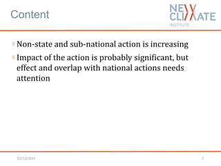 Content
Non-state and sub-national action is increasing
Impact of the action is probably significant, but
effect and overl...