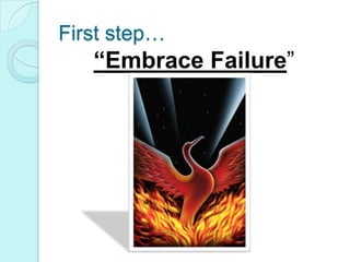 First step…“Embrace Failure”