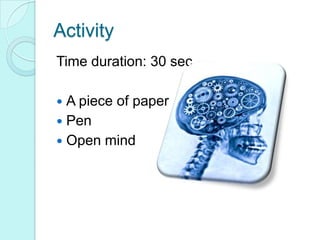 ActivityTime duration: 30 secA piece of paperPenOpen mind