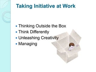 Taking Initiative at WorkThinking Outside the BoxThink DifferentlyUnleashing CreativityManaging