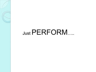 Just PERFORM…..