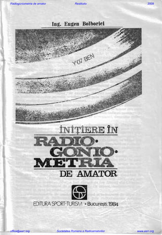 Radiogoniometria de amator Restitutio 2009
office@asrr.org Societatea Romana a Radioamatorilor www.asrr.org
 