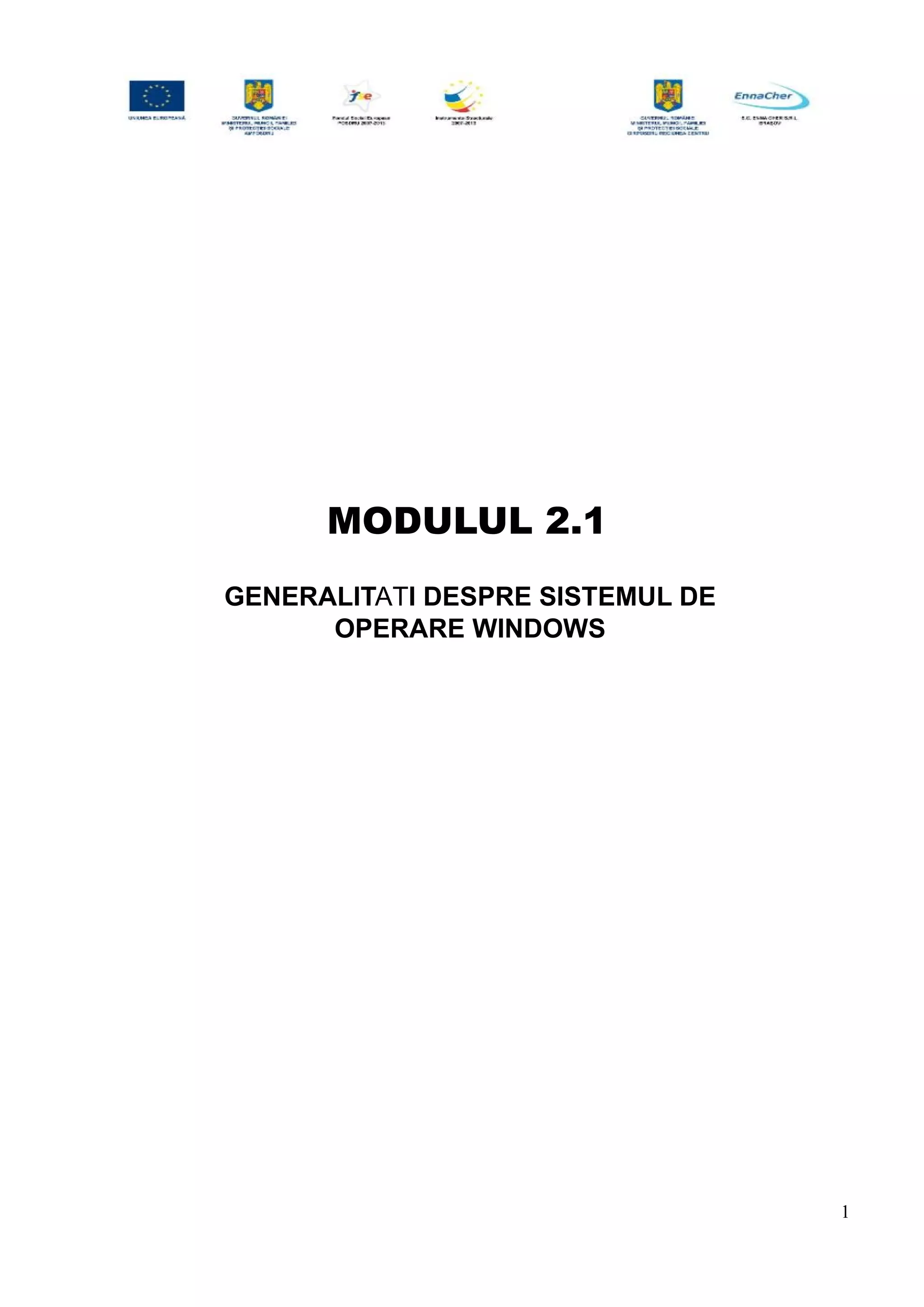 MODULUL 2.1
GENERALITATI DESPRE SISTEMUL DE
OPERARE WINDOWS
1
 