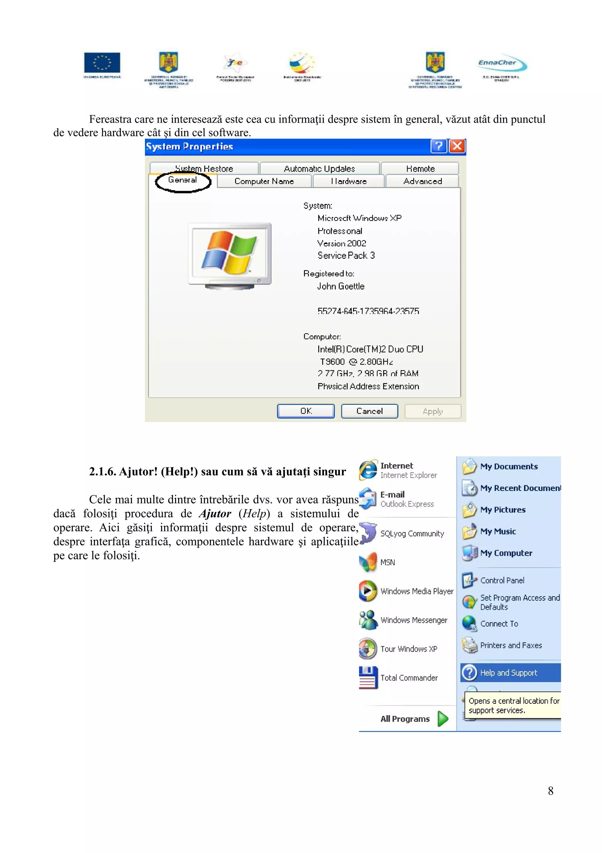 Fereastra care ne interesează este cea cu informaţii despre sistem în general, văzut atât din punctul
de vedere hardware cât şi din cel software.
2.1.6. Ajutor! (Help!) sau cum să vă ajutaţi singur
Cele mai multe dintre întrebările dvs. vor avea răspuns
dacă folosiţi procedura de Ajutor (Help) a sistemului de
operare. Aici găsiţi informaţii despre sistemul de operare,
despre interfaţa grafică, componentele hardware şi aplicaţiile
pe care le folosiţi.
8
 