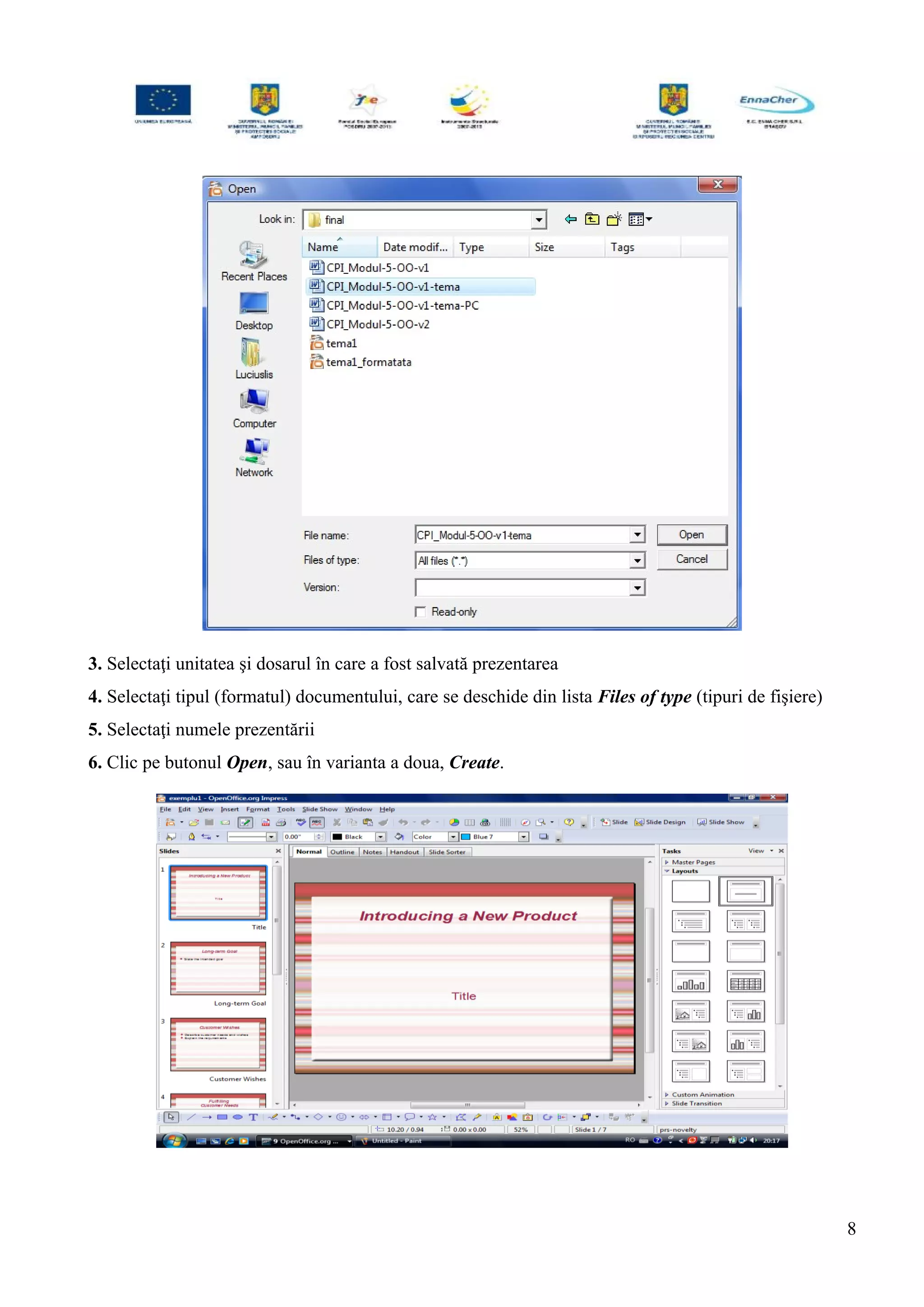 3. Selectaţi unitatea şi dosarul în care a fost salvată prezentarea
4. Selectaţi tipul (formatul) documentului, care se deschide din lista Files of type (tipuri de fişiere)
5. Selectaţi numele prezentării
6. Clic pe butonul Open, sau în varianta a doua, Create.
8
 