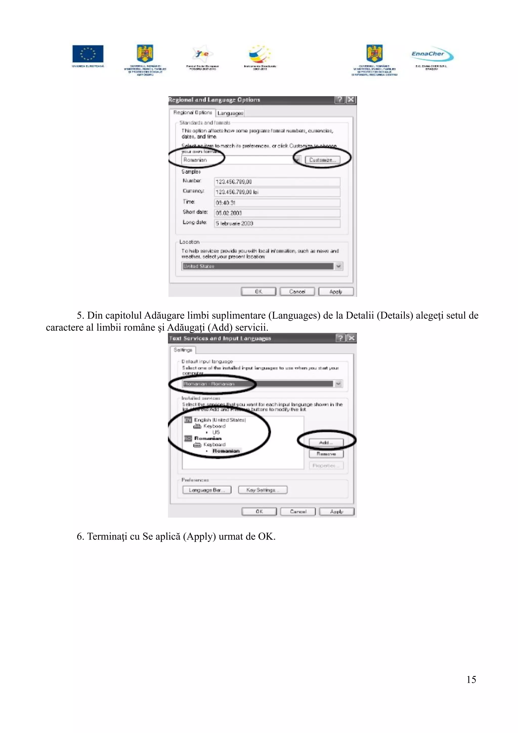 5. Din capitolul Adăugare limbi suplimentare (Languages) de la Detalii (Details) alegeţi setul de
caractere al limbii române şi Adăugaţi (Add) servicii.
6. Terminaţi cu Se aplică (Apply) urmat de OK.
15
 