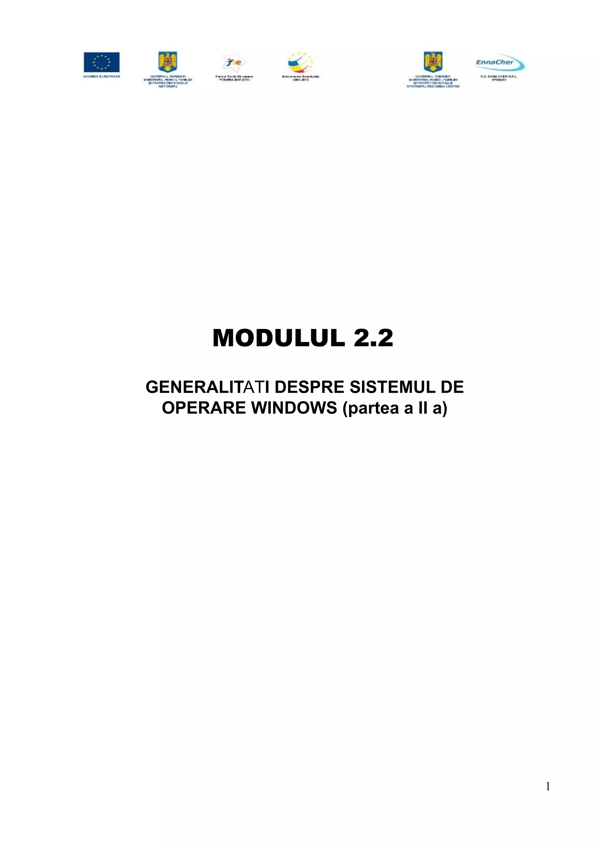 MODULUL 2.2
GENERALITATI DESPRE SISTEMUL DE
OPERARE WINDOWS (partea a II a)
1
 