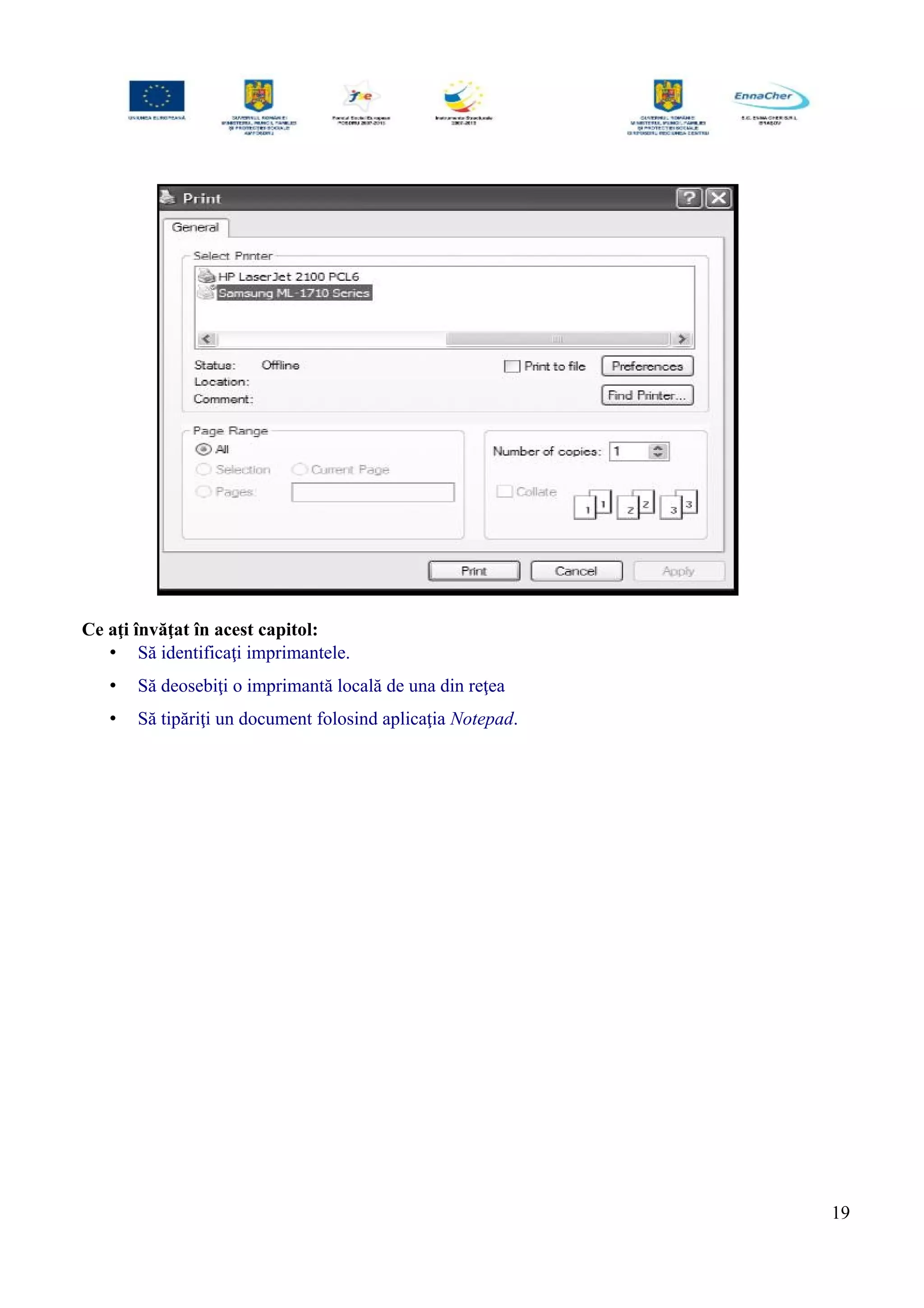 Ce aţi învăţat în acest capitol:
• Să identificaţi imprimantele.
• Să deosebiţi o imprimantă locală de una din reţea
• Să tipăriţi un document folosind aplicaţia Notepad.
19
 