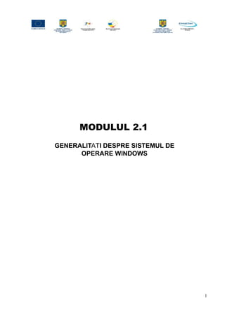 MODULUL 2.1
GENERALITATI DESPRE SISTEMUL DE
OPERARE WINDOWS
1
 