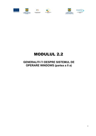 MODULUL 2.2
GENERALITATI DESPRE SISTEMUL DE
OPERARE WINDOWS (partea a II a)
1
 
