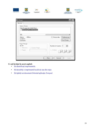 Ce aţi învăţat în acest capitol:
• Să identificaţi imprimantele.
• Să deosebiţi o imprimantă locală de una din reţea
• Să tipăriţi un document folosind aplicaţia Notepad.
19
 