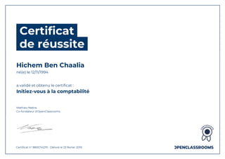 Certificat
de réussite
Hichem Ben Chaalia
né(e) le 12/11/1994
a validé et obtenu le certificat :
Initiez-vous à la comptabilité
Mathieu Nebra,
Co-fondateur d'OpenClassrooms
Certificat n° 8805741219 - Délivré le 23 février 2019
 