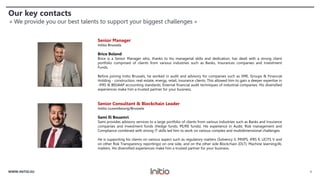Our key contacts
« We provide you our best talents to support your biggest challenges »
Senior Consultant & Blockchain Leader
Initio Luxembourg/Brussels
Sami El Bouamri
Sami provides advisory services to a large portfolio of clients from various industries such as Banks and Insurance
companies and Investment funds (Hedge funds, PE/RE funds). His experience in Audit, Risk management and
Compliance combined with strong IT skills led him to work on various complex and multidimensional challenges.
He is supporting his clients on various aspect such as regulatory matters (Solvency II, PRIIPS, IFRS 9, UCITS V and
on other Risk Transparency reportings) on one side, and on the other side Blockchain (DLT), Machine learning/AI,
matters. His diversified experiences make him a trusted partner for your business.
Senior Manager
Initio Brussels
Brice Boland
Brice is a Senior Manager who, thanks to his managerial skills and dedication, has dealt with a strong client
portfolio comprised of clients from various industries such as Banks, Insurances companies and Investment
Funds.
Before joining Initio Brussels, he worked in audit and advisory for companies such as SME, Groups & Financial
Holding - construction, real-estate, energy, retail, insurance clients. This allowed him to gain a deeper expertise in
-IFRS & BEGAAP accounting standards; External financial audit techniques of industrial companies. His diversified
experiences make him a trusted partner for your business.
4WWW.INITIO.EU
 