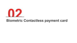 02Biometric Contactless payment card
 