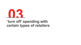 03“turn off’ spending with
certain types of retailers
 