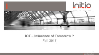 Expertise mattersExpertise matters
IOT – Insurance of Tomorrow ?
Fall 2017
1
 