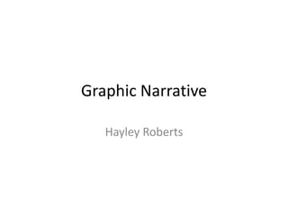 Graphic Narrative
Hayley Roberts
 