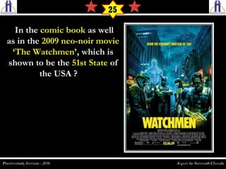    In theIn the comic bookcomic book as wellas well
as in theas in the 2009 neo-noir movie2009 neo-noir movie
‘The Watchmen’‘The Watchmen’, which is, which is
shown to be theshown to be the 51st State51st State ofof
the USA ?  the USA ?  
25
 