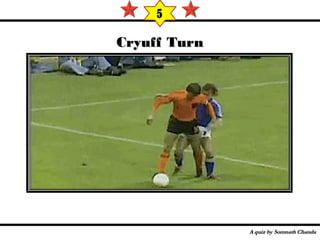 Cryuff TurnCryuff Turn
5
 