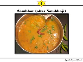 Sambhar (after Sambhaji)Sambhar (after Sambhaji)
6
 