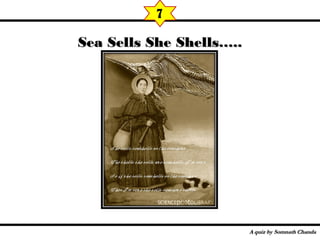 Sea Sells She Shells…..Sea Sells She Shells…..
7
 