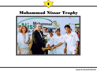 Mohammad Nissar TrophyMohammad Nissar Trophy
9
 