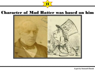 Character of Mad Hatter was based on himCharacter of Mad Hatter was based on him
13
 