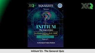 Initium’21- The General Quiz
 