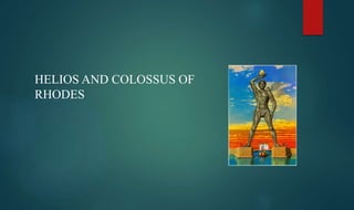 HELIOS AND COLOSSUS OF
RHODES
 