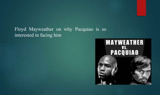 Floyd Mayweather on why Pacquiao is so
interested in facing him
 