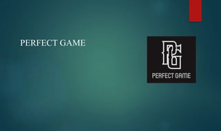 PERFECT GAME
 
