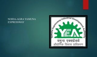 NOIDA-AGRA YAMUNA
EXPRESSWAY
 