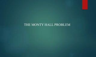 THE MONTY HALL PROBLEM
 