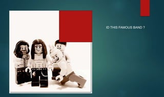 ID THIS FAMOUS BAND ?
 