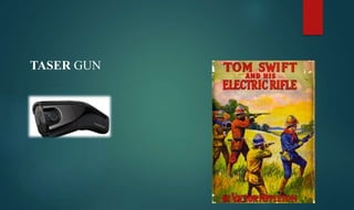 TASER GUN
 
