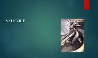 VALKYRIE
 